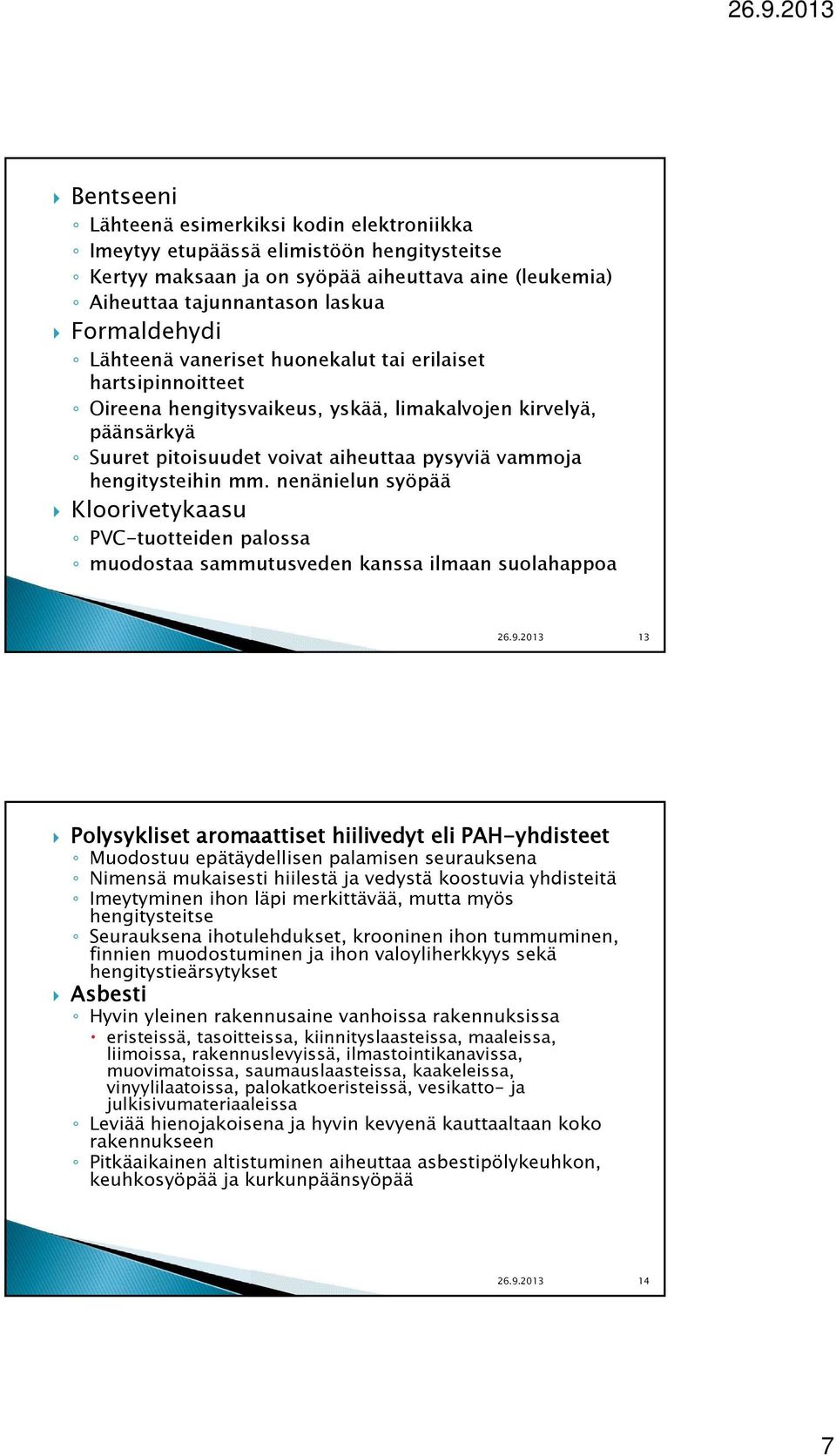 nenänielun syöpää Kloorivetykaasu PVC-tuotteiden palossa muodostaa sammutusveden kanssa ilmaan suolahappoa 26.9.