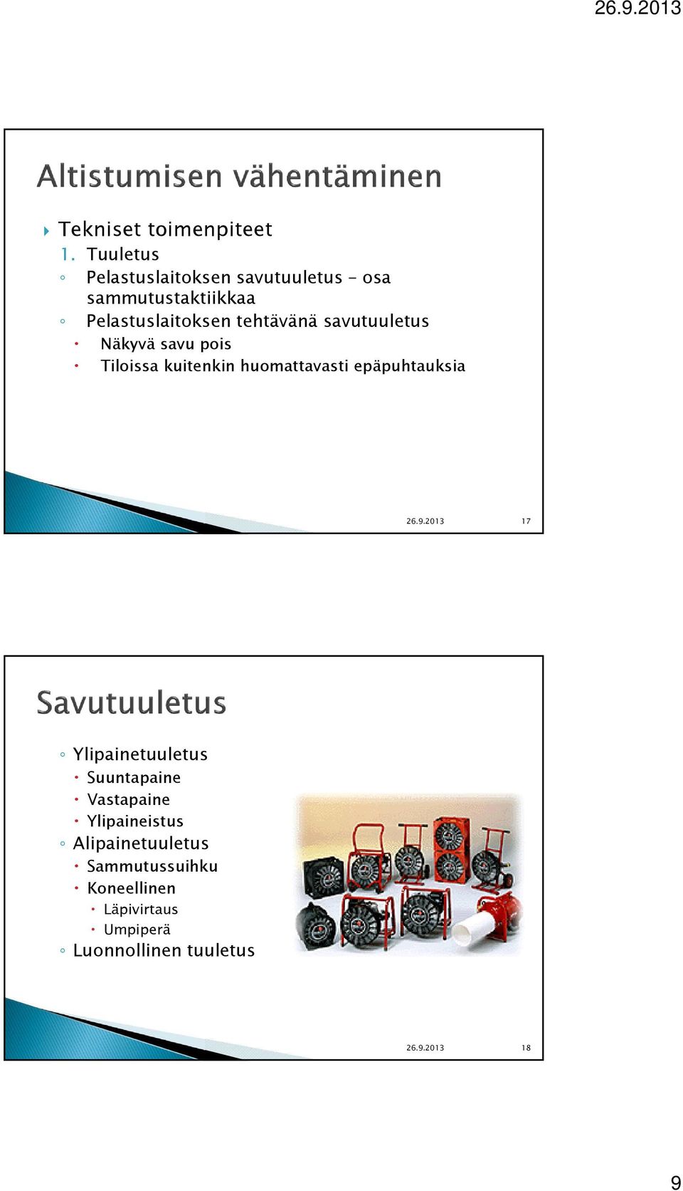 savutuuletus Näkyvä savu pois Tiloissa kuitenkin huomattavasti epäpuhtauksia 26.9.