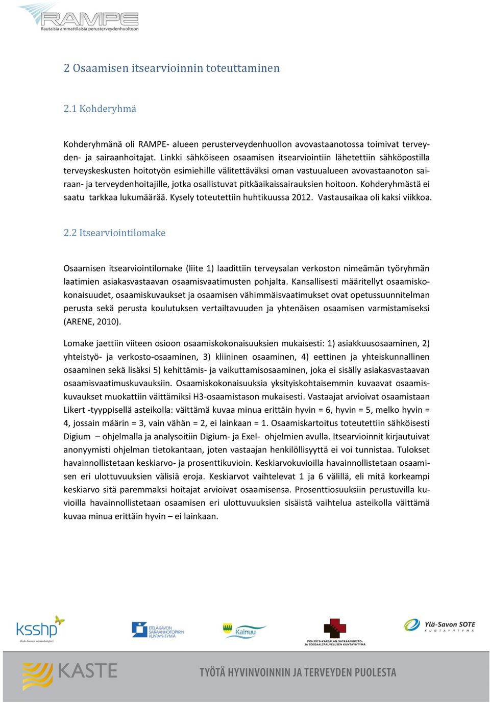 osallistuvat pitkäaikaissairauksien hoitoon. Kohderyhmästä ei saatu tarkkaa lukumäärää. Kysely toteutettiin huhtikuussa 20