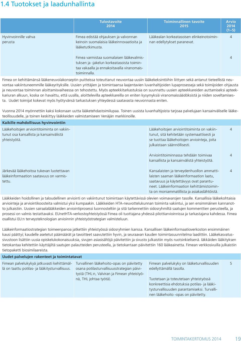 Fimea varmistaa suomalaisen lääkevalmistuksen ja -jakelun korkeatasoista toimintaa vakaalla ja ennakoitavalla viranomaistoiminnalla.