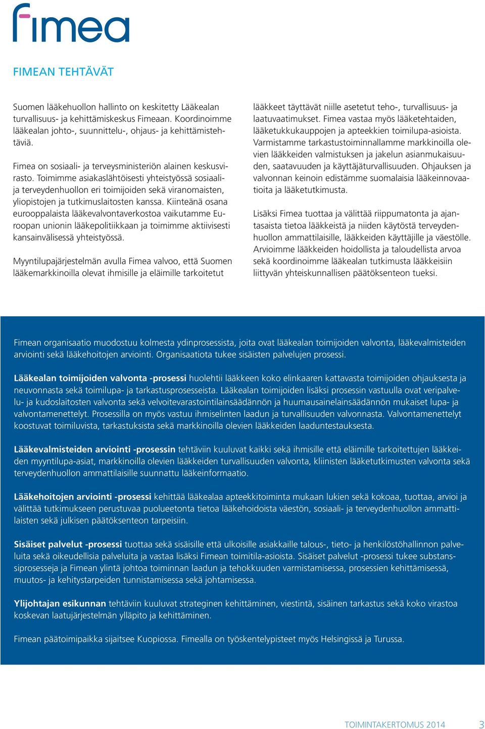 Toimimme asiakaslähtöisesti yhteistyössä sosiaalija terveydenhuollon eri toimijoiden sekä viranomaisten, yliopistojen ja tutkimuslaitosten kanssa.