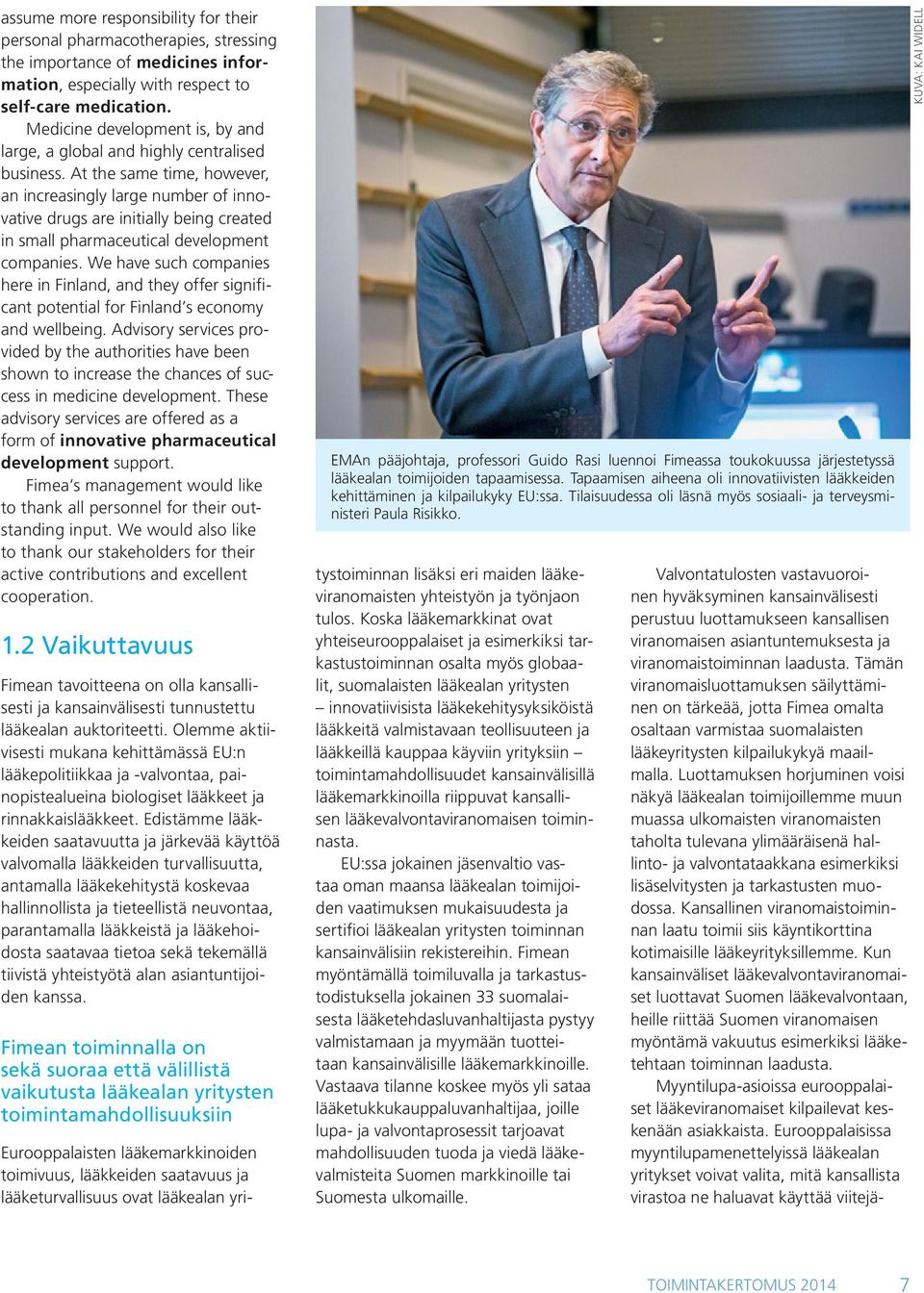 At the same time, however, an increasingly large number of innovative drugs are initially being created in small pharmaceutical development companies.