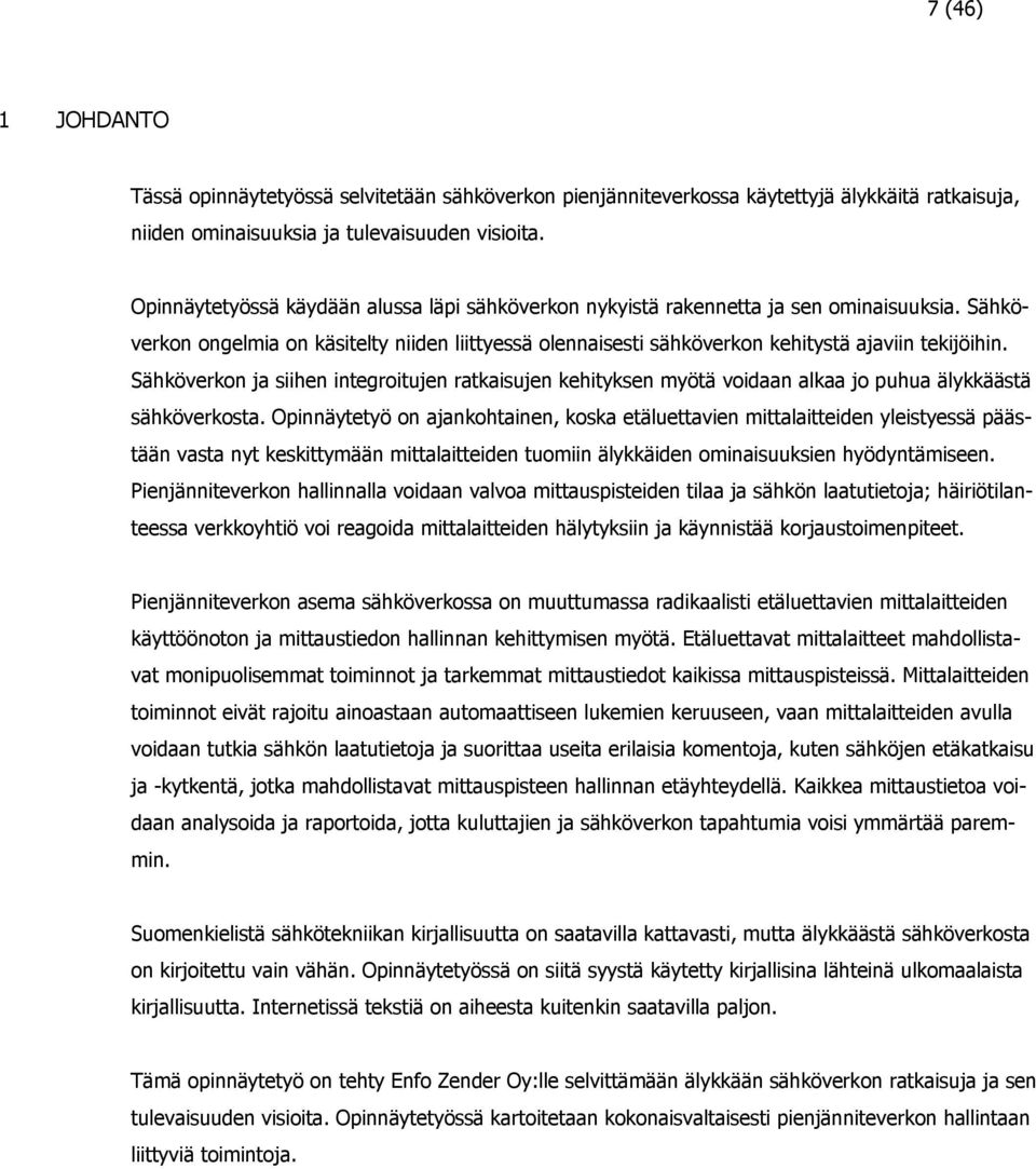 Sähköverkon ja siihen integroitujen ratkaisujen kehityksen myötä voidaan alkaa jo puhua älykkäästä sähköverkosta.