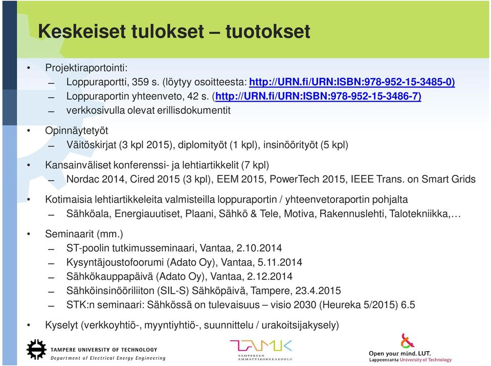 lehtiartikkelit (7 kpl) Nordac 2014, Cired 2015 (3 kpl), EEM 2015, PowerTech 2015, IEEE Trans.