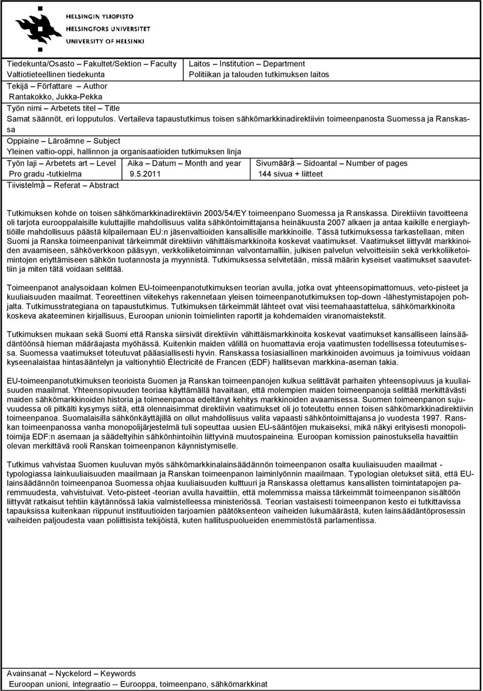 Vertaileva tapaustutkimus toisen sähkömarkkinadirektiivin toimeenpanosta Suomessa ja Ranskassa Oppiaine Läroämne Subject Yleinen valtio-oppi, hallinnon ja organisaatioiden tutkimuksen linja Työn laji