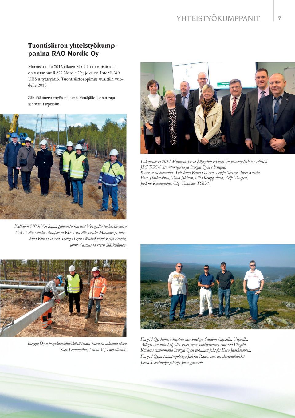Lokakuussa 2014 Murmanskissa käytyihin teknillisiin neuvotteluihin osallistui JSC TGC-1 asiantuntijoita ja Inergia Oy:n edustajia.