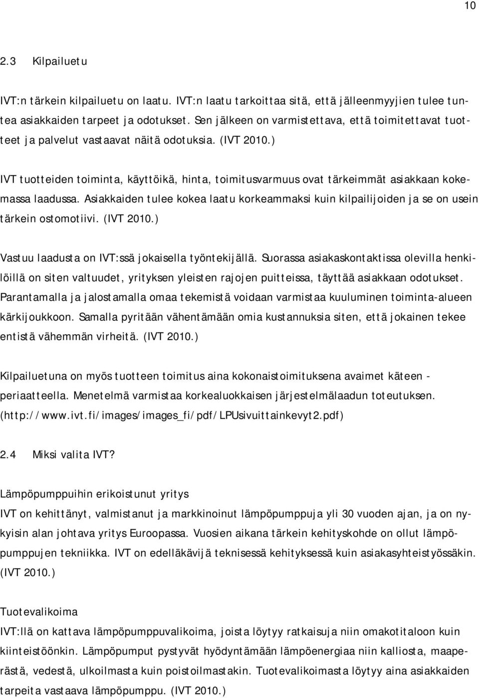 ) IVT tuotteiden toiminta, käyttöikä, hinta, toimitusvarmuus ovat tärkeimmät asiakkaan kokemassa laadussa.