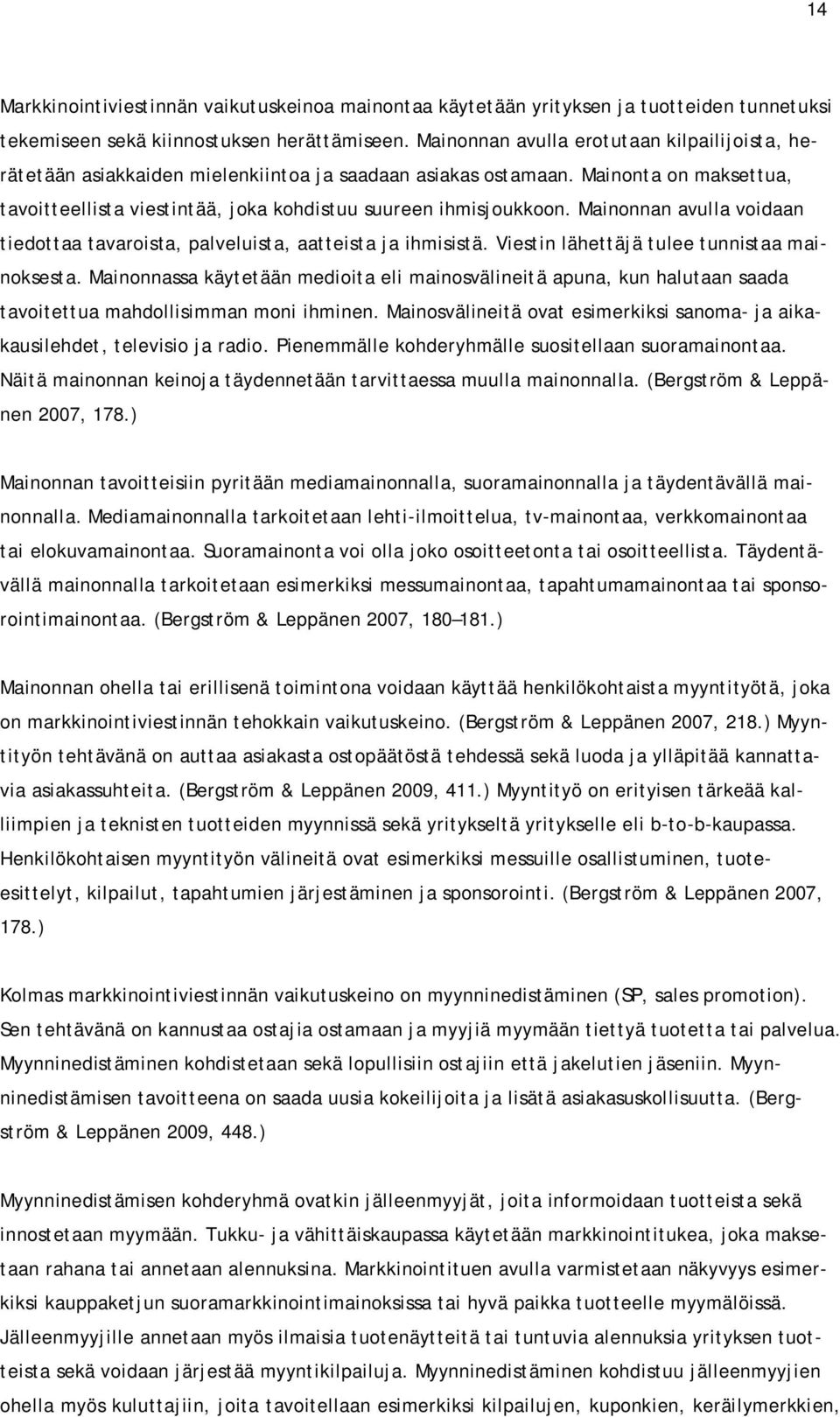 Mainonnan avulla voidaan tiedottaa tavaroista, palveluista, aatteista ja ihmisistä. Viestin lähettäjä tulee tunnistaa mainoksesta.