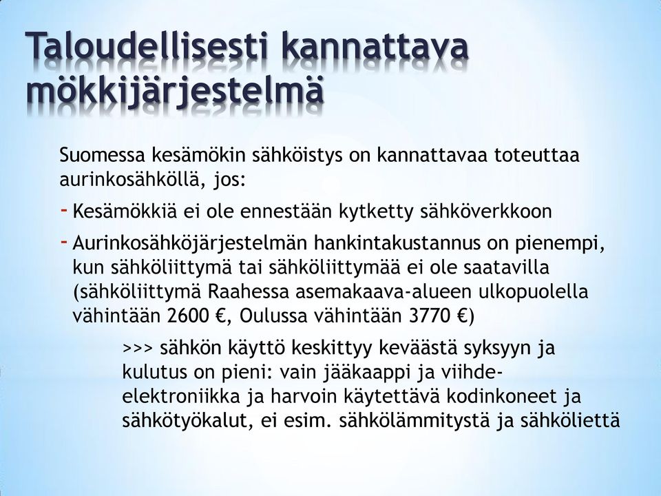 saatavilla (sähköliittymä Raahessa asemakaava-alueen ulkopuolella vähintään 2600, Oulussa vähintään 3770 ) >>> sähkön käyttö keskittyy keväästä