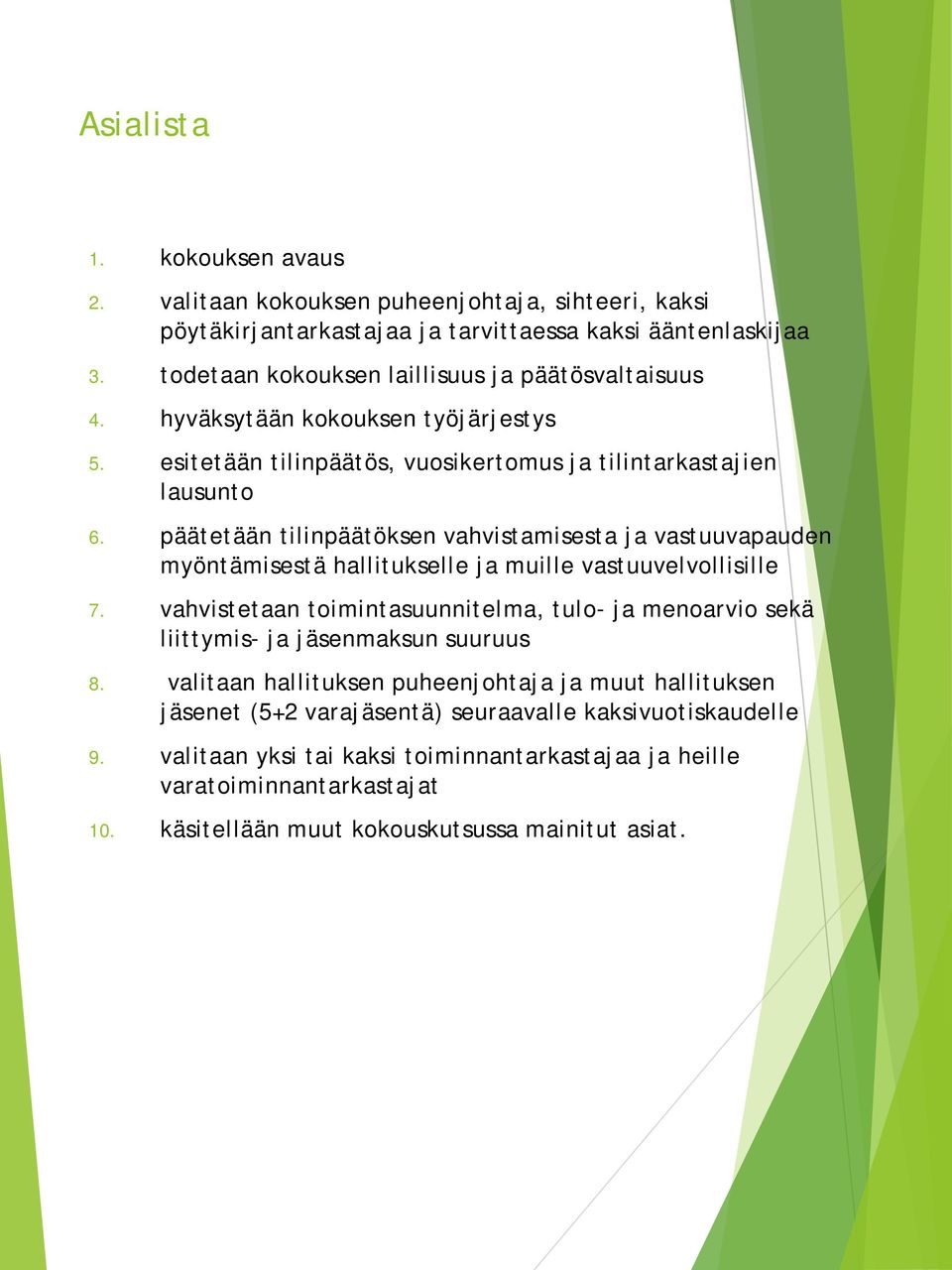 päätetään tilinpäätöksen vahvistamisesta ja vastuuvapauden myöntämisestä hallitukselle ja muille vastuuvelvollisille 7.