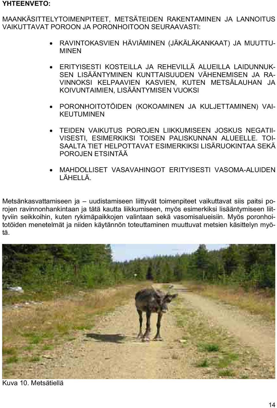(KOKOAMINEN JA KULJETTAMINEN) VAI- KEUTUMINEN TEIDEN VAIKUTUS POROJEN LIIKKUMISEEN JOSKUS NEGATII- VISESTI, ESIMERKIKSI TOISEN PALISKUNNAN ALUEELLE.