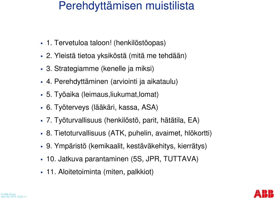 Työterveys (lääkäri, kassa, ASA) 7. Työturvallisuus (henkilöstö, parit, hätätila, EA) 8.
