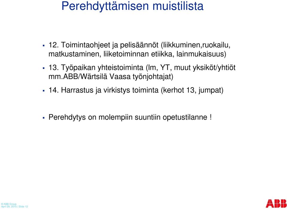 etiikka, lainmukaisuus) 13. Työpaikan yhteistoiminta (lm, YT, muut yksiköt/yhtiöt mm.