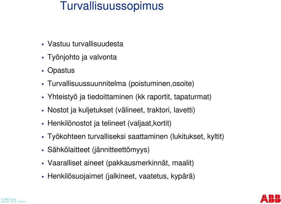 Henkilönostot ja telineet (valjaat,kortit) Työkohteen turvalliseksi saattaminen (lukitukset, kyltit) Sähkölaitteet