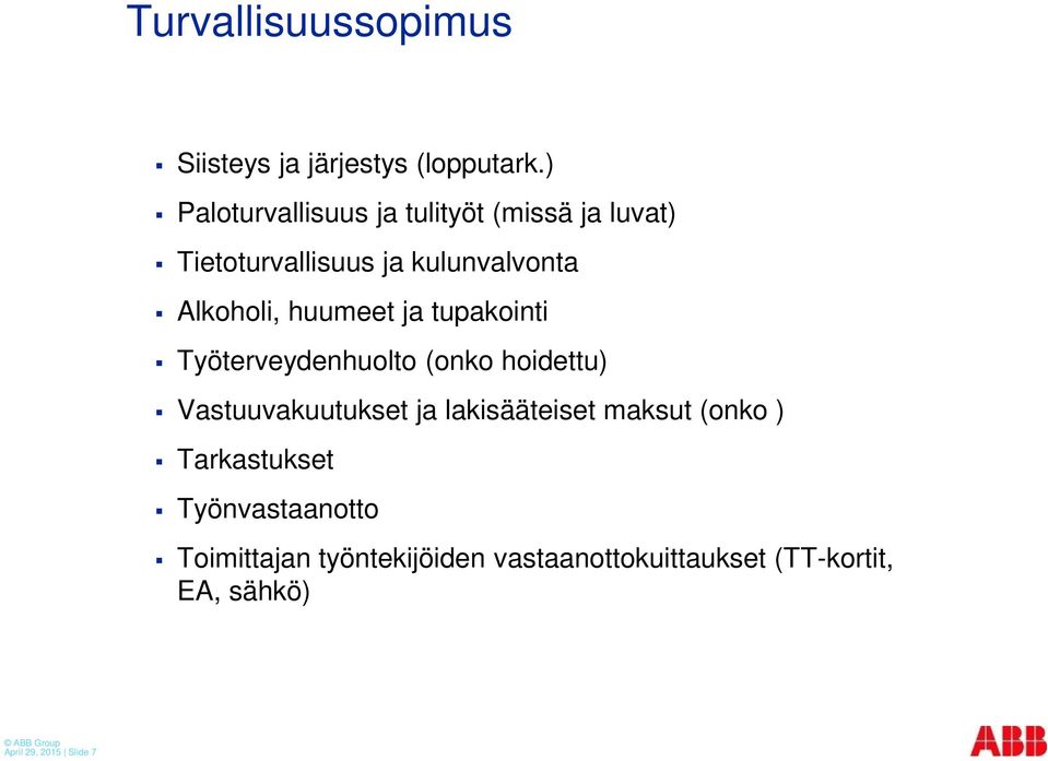 huumeet ja tupakointi Työterveydenhuolto (onko hoidettu) Vastuuvakuutukset ja lakisääteiset