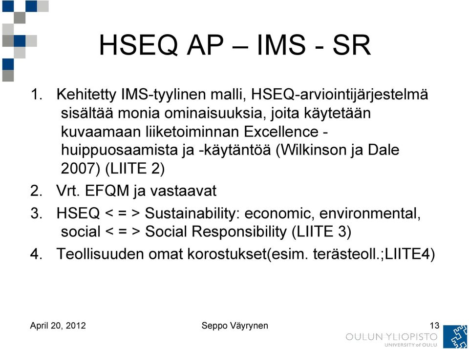 kuvaamaan liiketoiminnan Excellence - huippuosaamista ja -käytäntöä (Wilkinson ja Dale 2007) (LIITE 2) 2. Vrt.