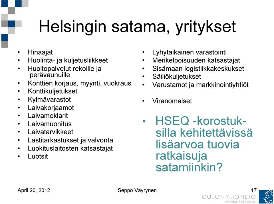 Luokituslaitosten katsastajat Luotsit Lyhytaikainen varastointi Merikelpoisuuden katsastajat Sisämaan logistiikkakeskukset