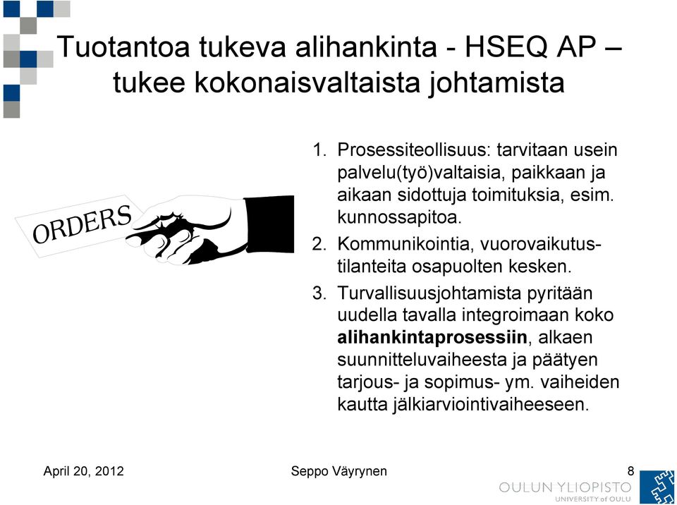 2. Kommunikointia, vuorovaikutustilanteita osapuolten kesken. 3.