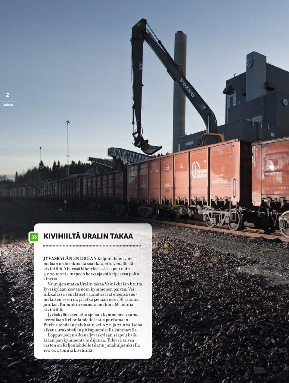 Vainikkalassa venäläiset vaunut saavat eteensä suomalaisen veturin, ja letka jaetaan noin 36 vaunun juniksi. Kuhunkin vaunuun mahtuu 68 tonnia kivihiiltä.