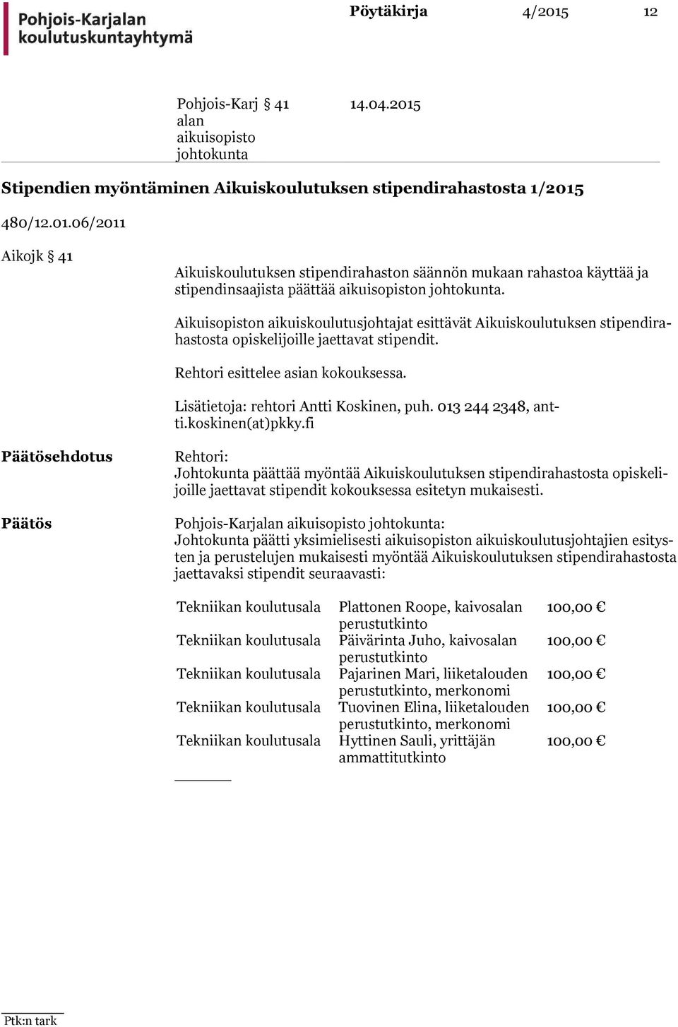 Lisätietoja: rehtori Antti Koskinen, puh. 013 244 2348, antti.koskinen(at)pkky.