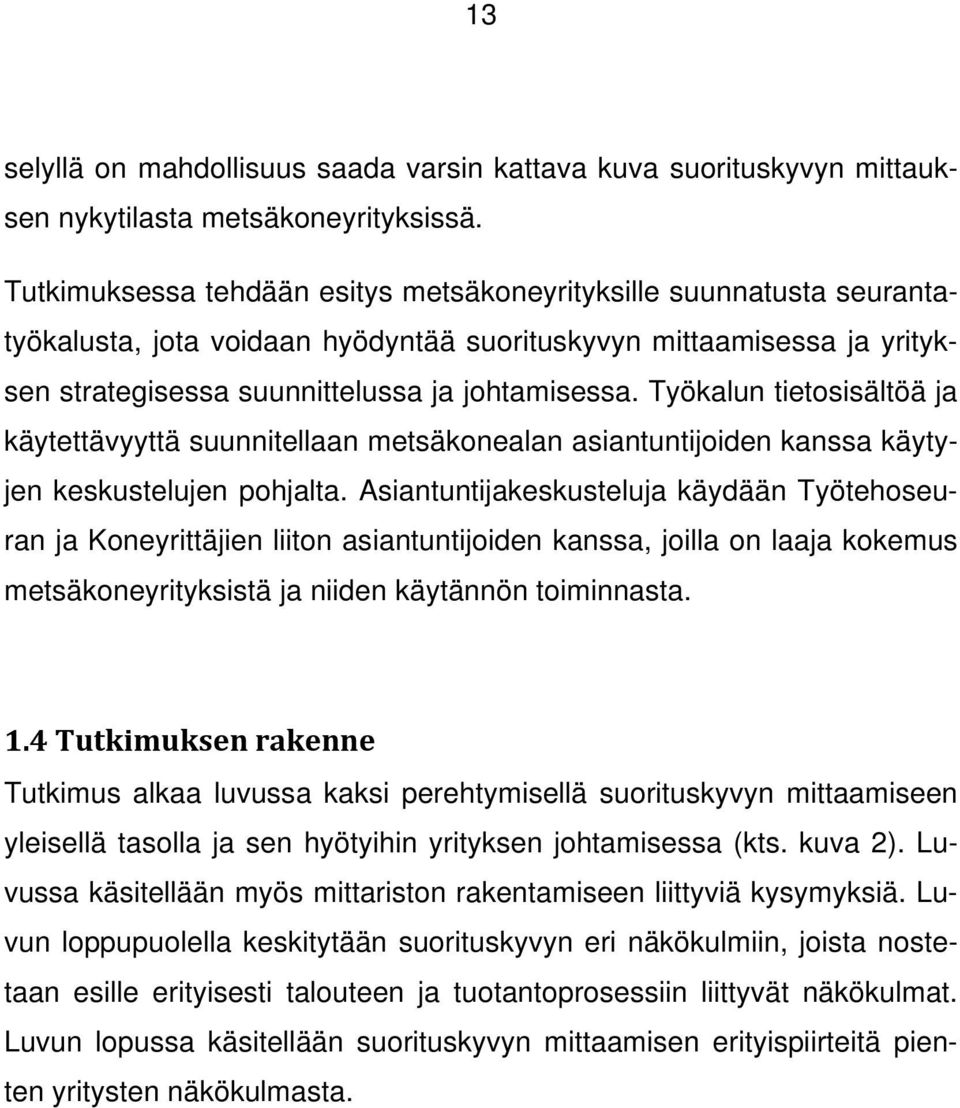 Työkalun tietosisältöä ja käytettävyyttä suunnitellaan metsäkonealan asiantuntijoiden kanssa käytyjen keskustelujen pohjalta.