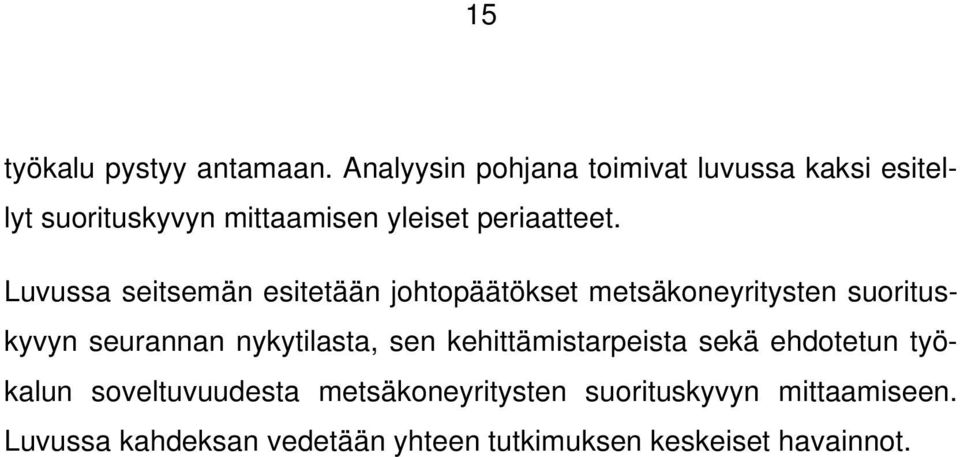 Luvussa seitsemän esitetään johtopäätökset metsäkoneyritysten suorituskyvyn seurannan nykytilasta,