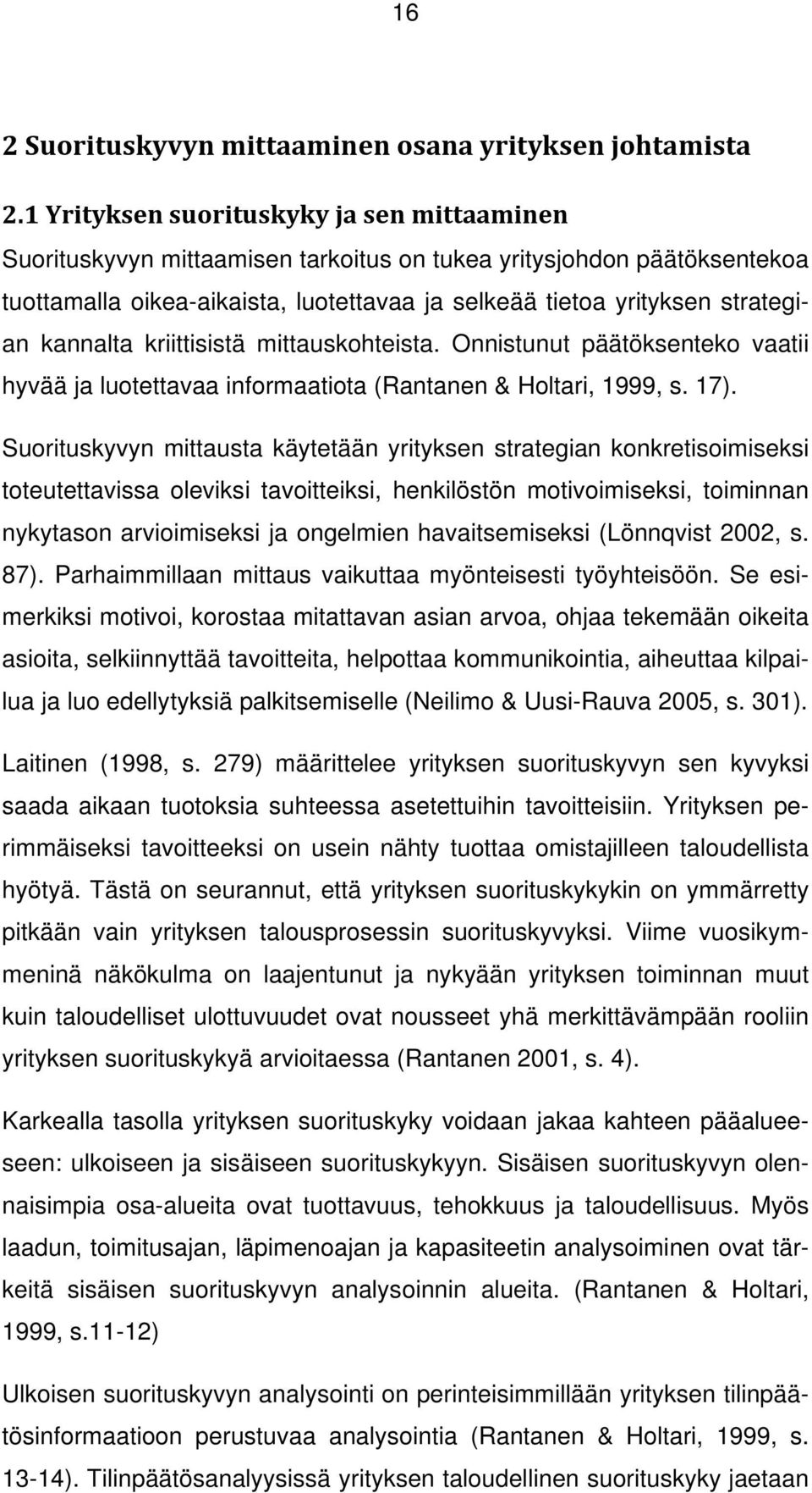 kannalta kriittisistä mittauskohteista. Onnistunut päätöksenteko vaatii hyvää ja luotettavaa informaatiota (Rantanen & Holtari, 1999, s. 17).