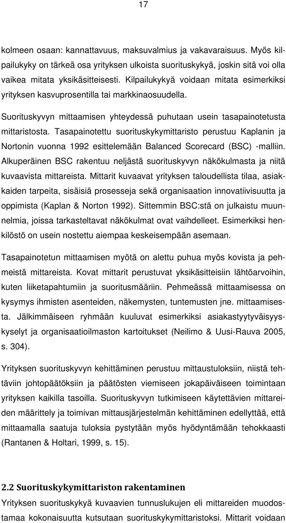 Tasapainotettu suorituskykymittaristo perustuu Kaplanin ja Nortonin vuonna 1992 esittelemään Balanced Scorecard (BSC) -malliin.