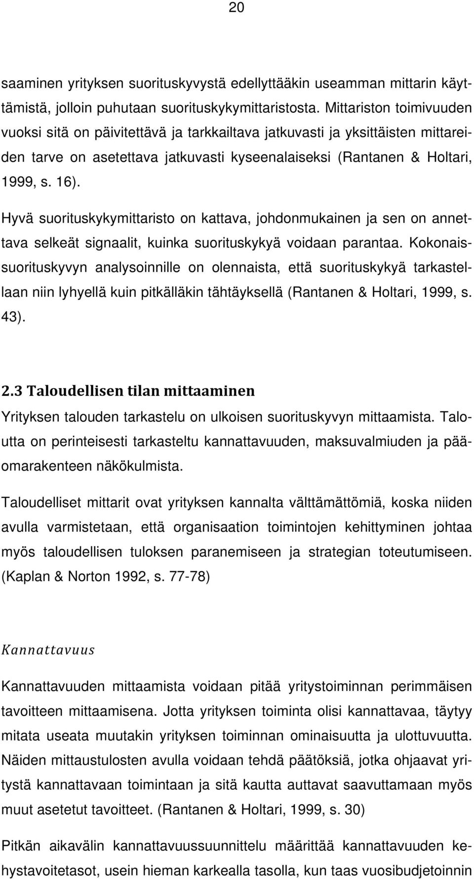 Hyvä suorituskykymittaristo on kattava, johdonmukainen ja sen on annettava selkeät signaalit, kuinka suorituskykyä voidaan parantaa.