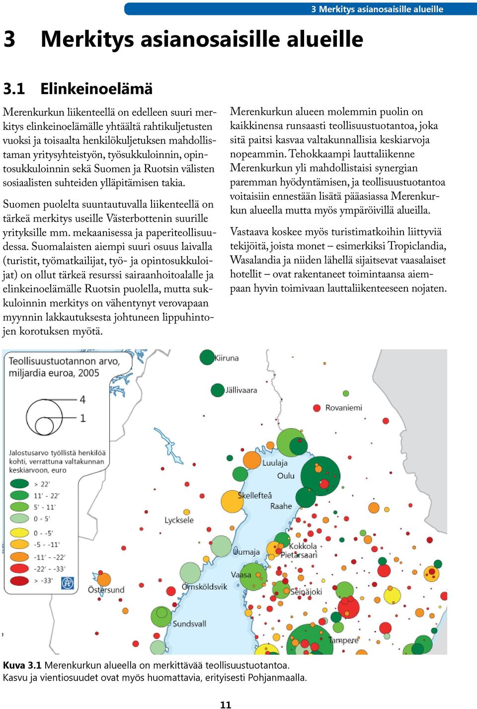 työsukkuloinnin, opintosukkuloinnin sekä Suomen ja Ruotsin välisten sosiaalisten suhteiden ylläpitämisen takia.