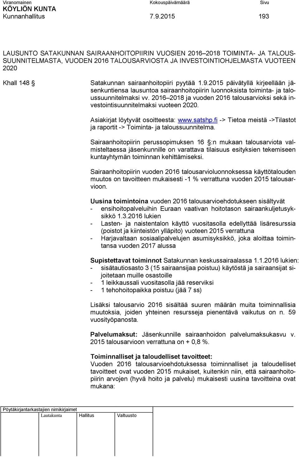 sairaanhoitopiiri pyytää 1.9.2015 päivätyllä kirjeellään jäsenkuntiensa lausuntoa sairaanhoitopiirin luonnoksista toiminta- ja taloussuunnitelmaksi vv.