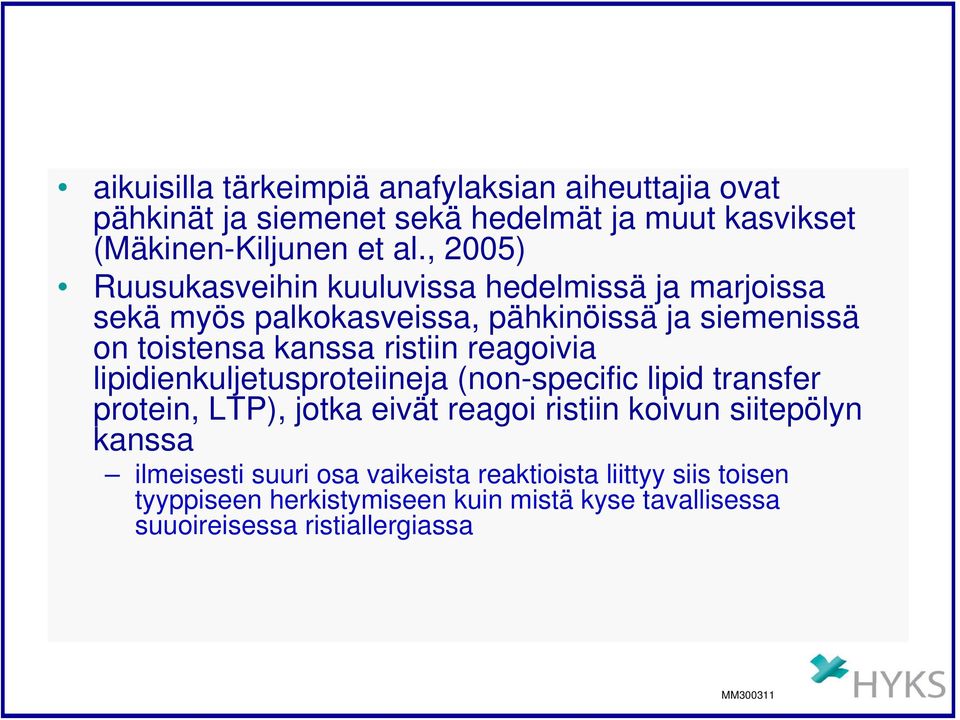 reagoivia lipidienkuljetusproteiineja (non-specific lipid transfer protein, LTP), jotka eivät reagoi ristiin koivun siitepölyn kanssa