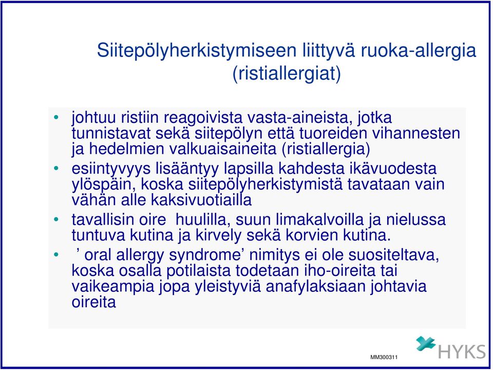 siitepölyherkistymistä tavataan vain vähän alle kaksivuotiailla tavallisin oire huulilla, suun limakalvoilla ja nielussa tuntuva kutina ja kirvely sekä