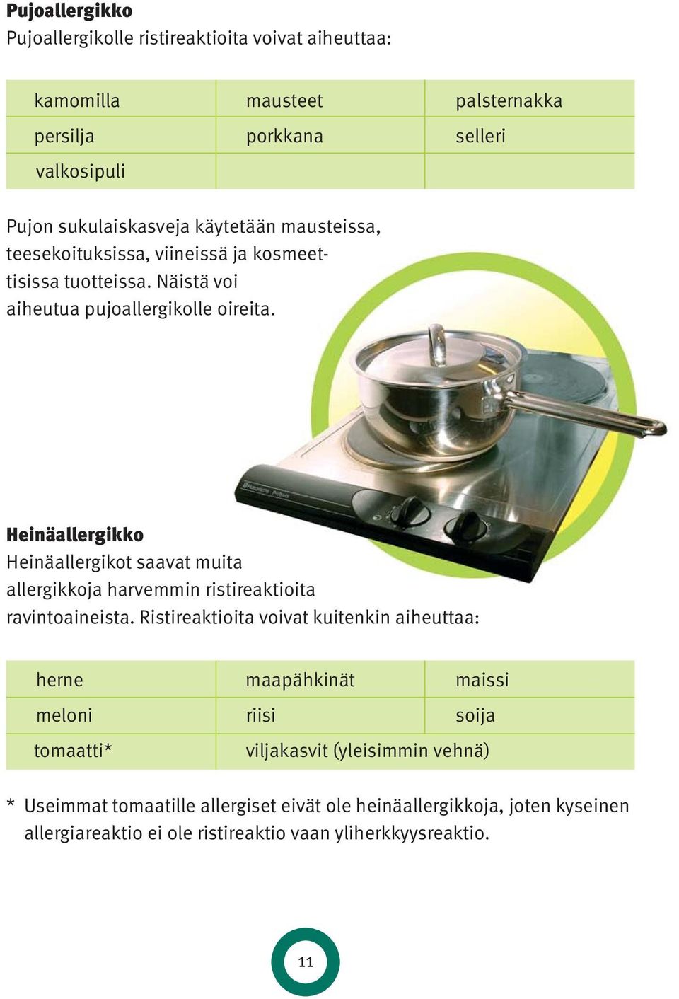 Heinäallergikko Heinäallergikot saavat muita allergikkoja harvemmin ristireaktioita ravintoaineista.