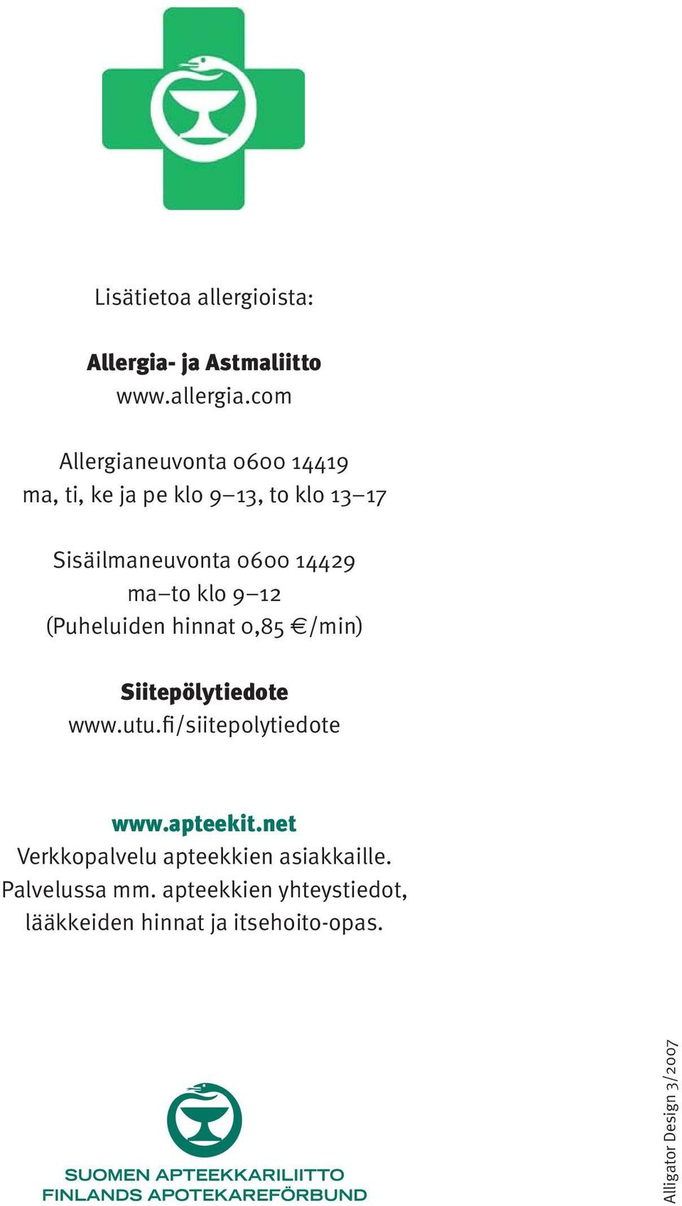 to klo 9 12 (Puheluiden hinnat 0,85 /min) Siitepölytiedote www.utu.fi/siitepolytiedote www.apteekit.