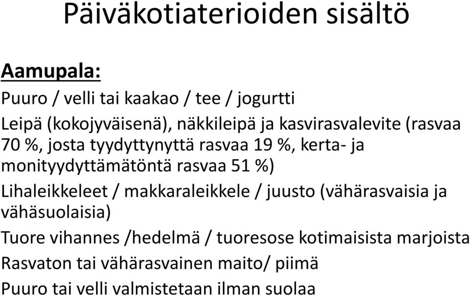 rasvaa 51 %) Lihaleikkeleet / makkaraleikkele / juusto (vähärasvaisia ja vähäsuolaisia) Tuore vihannes