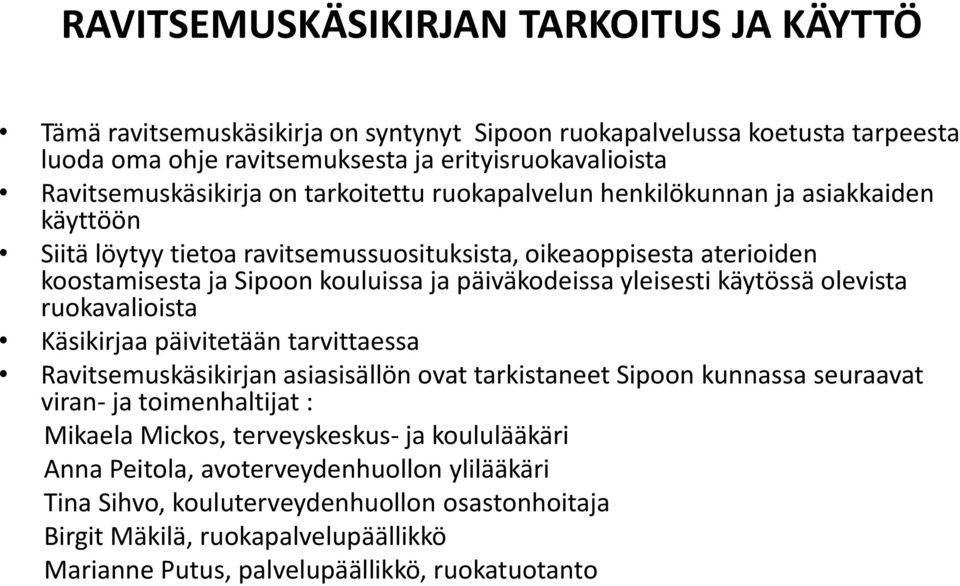 käytössä olevista ruokavalioista Käsikirjaa päivitetään tarvittaessa Ravitsemuskäsikirjan asiasisällön ovat tarkistaneet Sipoon kunnassa seuraavat viran- ja toimenhaltijat : Mikaela Mickos,