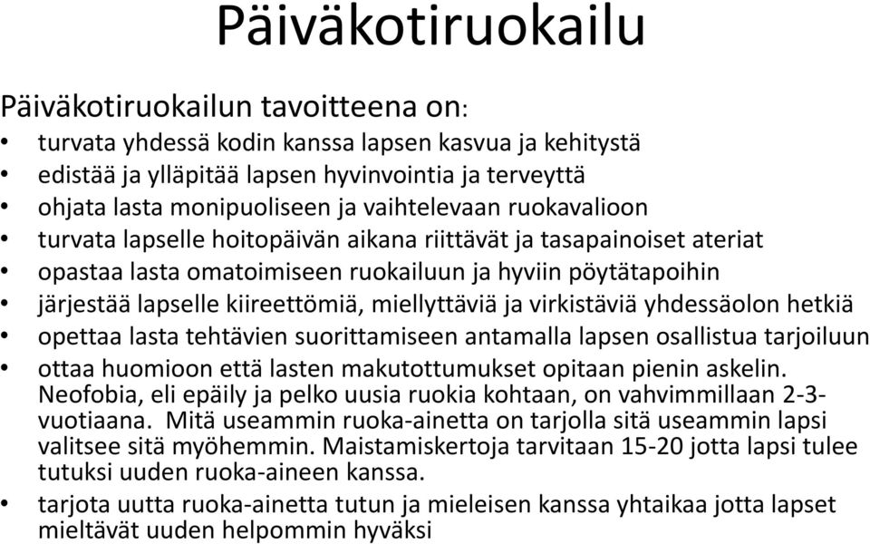 miellyttäviä ja virkistäviä yhdessäolon hetkiä opettaa lasta tehtävien suorittamiseen antamalla lapsen osallistua tarjoiluun ottaa huomioon että lasten makutottumukset opitaan pienin askelin.