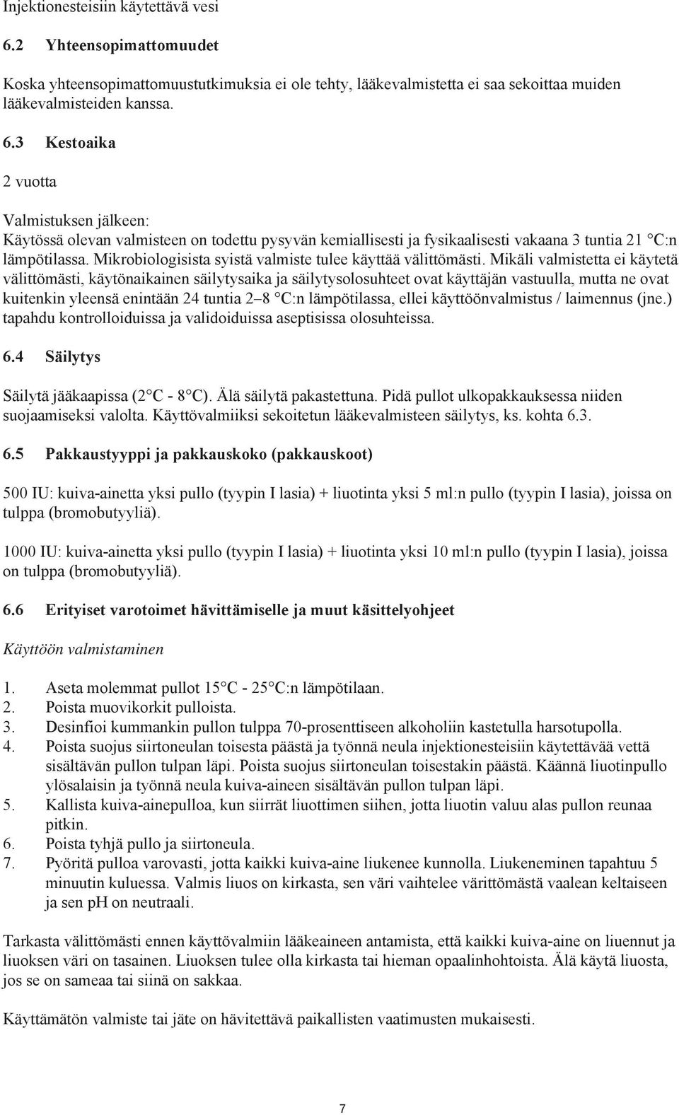 Mikäli valmistetta ei käytetä välittömästi, käytönaikainen säilytysaika ja säilytysolosuhteet ovat käyttäjän vastuulla, mutta ne ovat kuitenkin yleensä enintään 24 tuntia 2 8 C:n lämpötilassa, ellei