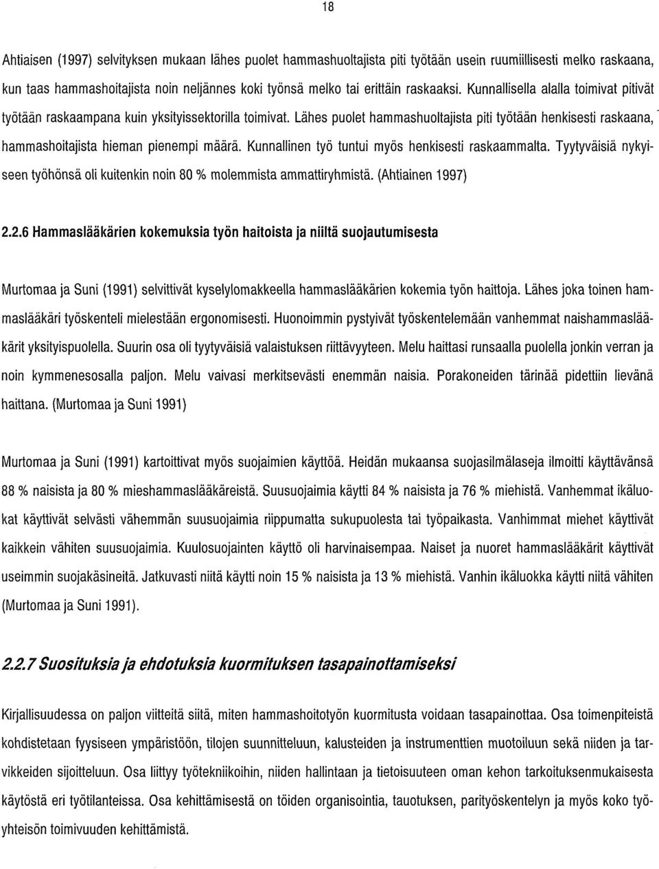 Kunnallinen työ tuntui myös henkisesti raskaammalta. Tyytyväisiä nykyiseen työhönsä oli kuitenkin noin 80 % molemmista ammattiryhmistä. (Ahtiainen 1997) 2.