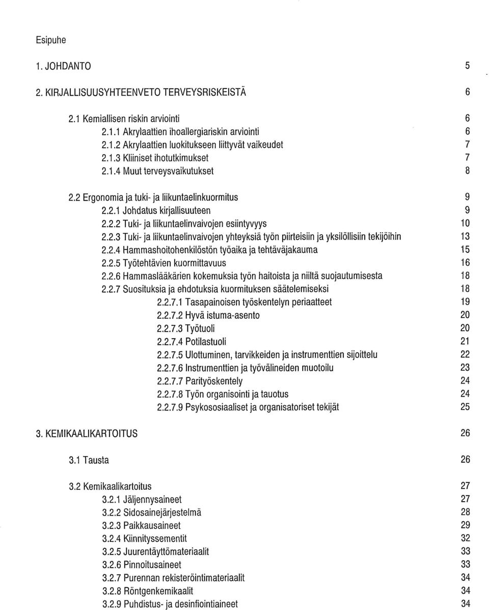 2.4 Hammashoitohenkilöstön työaika ja tehtavajakauma 2.2.5 Työtehtävien kuormittavuus 2.2.6 Harnmaslaakarien kokemuksia työn haitoista ja niiltä suojautumisesta 2.2.7 Suosituksia ja ehdotuksia kuormituksen säätelemiseksi 2.