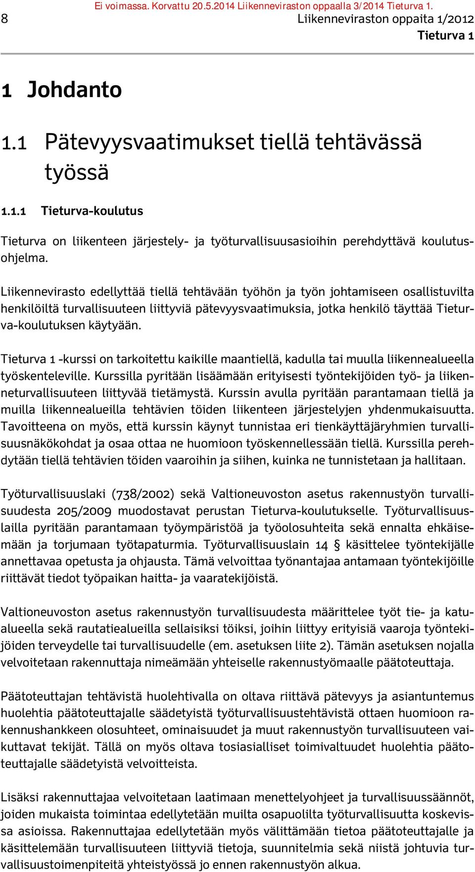 -kurssi on tarkoitettu kaikille maantiellä, kadulla tai muulla liikennealueella työskenteleville.