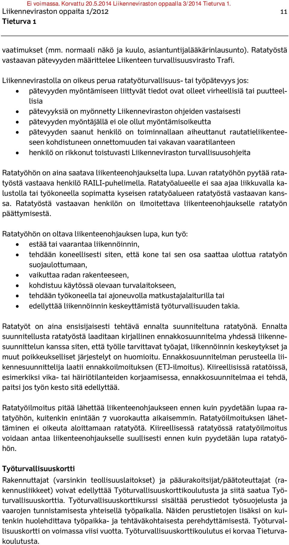 Liikenneviraston ohjeiden vastaisesti pätevyyden myöntäjällä ei ole ollut myöntämisoikeutta pätevyyden saanut henkilö on toiminnallaan aiheuttanut rautatieliikenteeseen kohdistuneen onnettomuuden tai