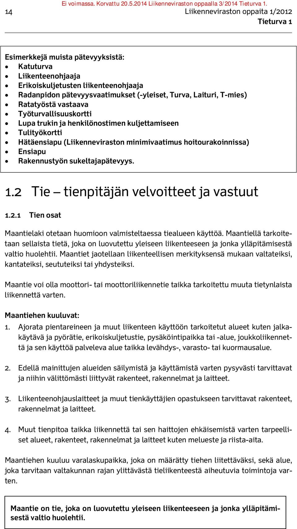 sukeltajapätevyys. 1.2 Tie tienpitäjän velvoitteet ja vastuut 1.2.1 Tien osat Maantielaki otetaan huomioon valmisteltaessa tiealueen käyttöä.