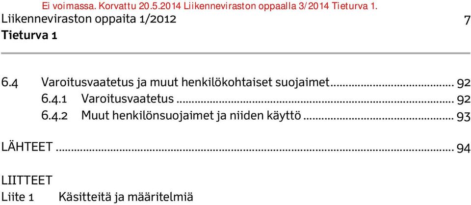 .. 92 6.4.1 Varoitusvaatetus... 92 6.4.2 Muut henkilönsuojaimet ja niiden käyttö.