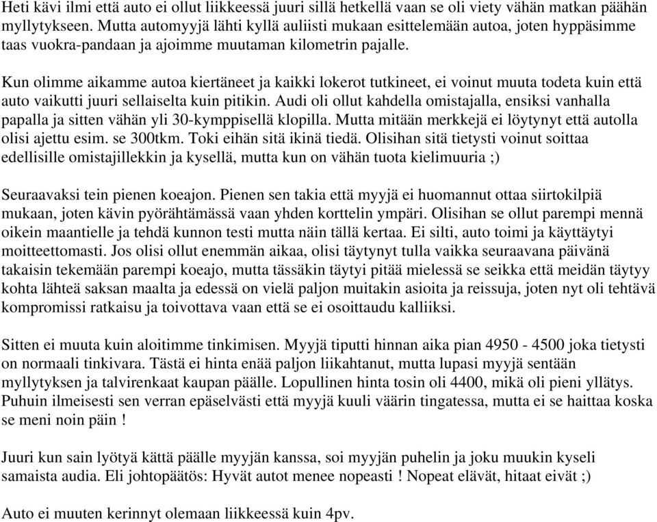 Kun olimme aikamme autoa kiertäneet ja kaikki lokerot tutkineet, ei voinut muuta todeta kuin että auto vaikutti juuri sellaiselta kuin pitikin.