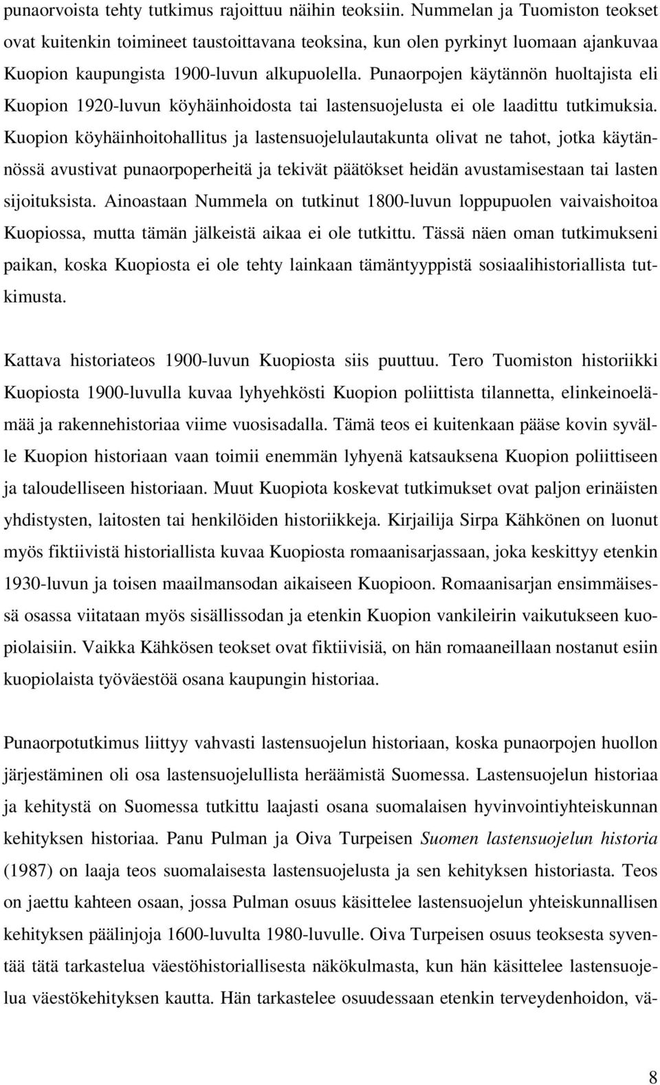 Punaorpojen käytännön huoltajista eli Kuopion 1920-luvun köyhäinhoidosta tai lastensuojelusta ei ole laadittu tutkimuksia.