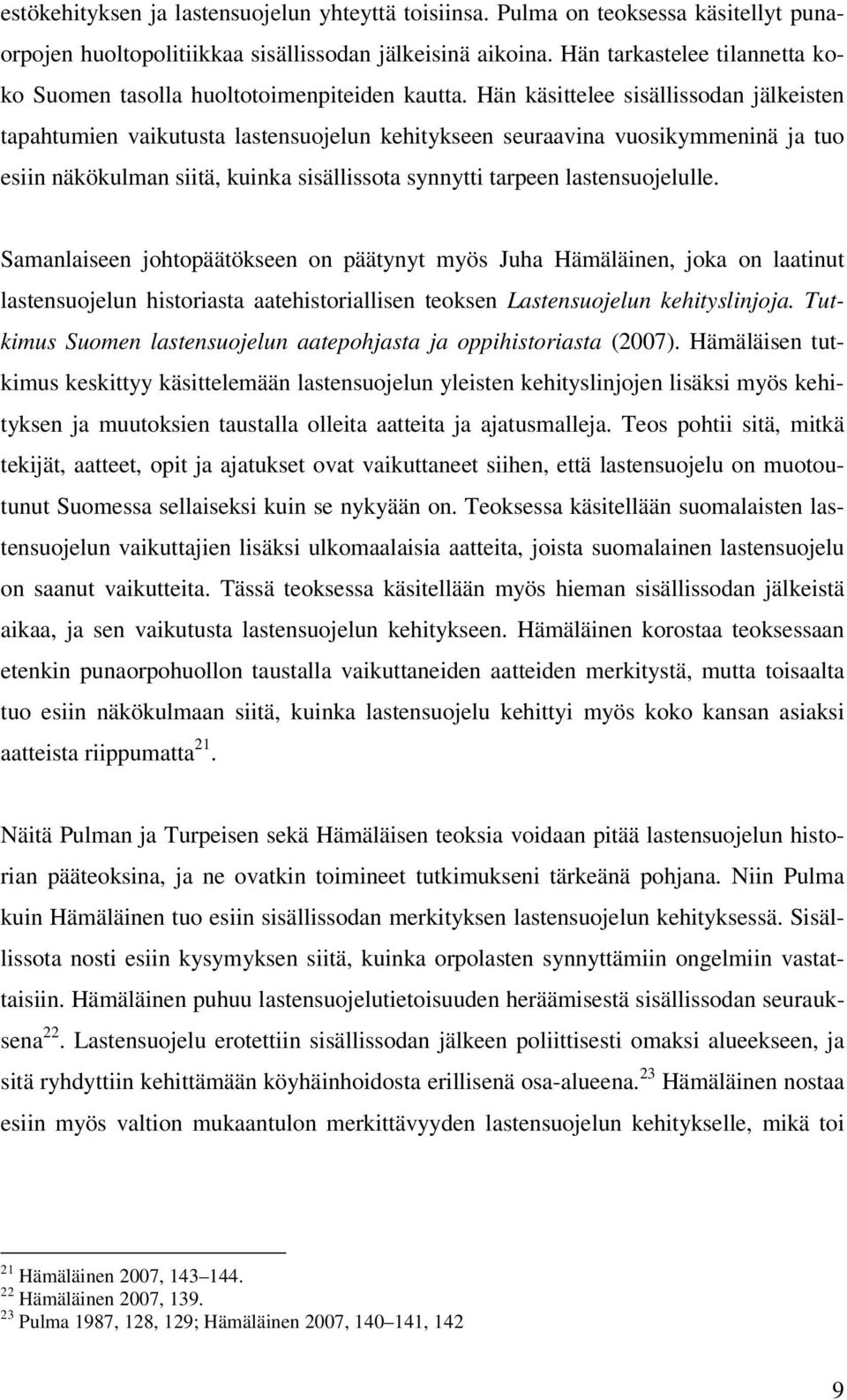 Hän käsittelee sisällissodan jälkeisten tapahtumien vaikutusta lastensuojelun kehitykseen seuraavina vuosikymmeninä ja tuo esiin näkökulman siitä, kuinka sisällissota synnytti tarpeen