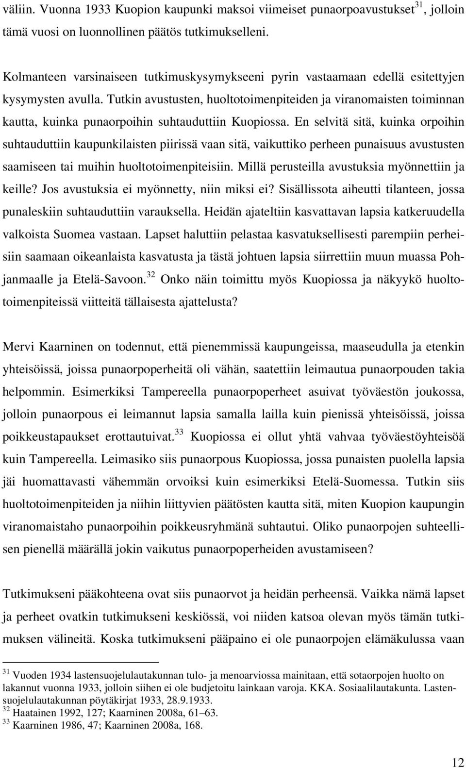 Tutkin avustusten, huoltotoimenpiteiden ja viranomaisten toiminnan kautta, kuinka punaorpoihin suhtauduttiin Kuopiossa.