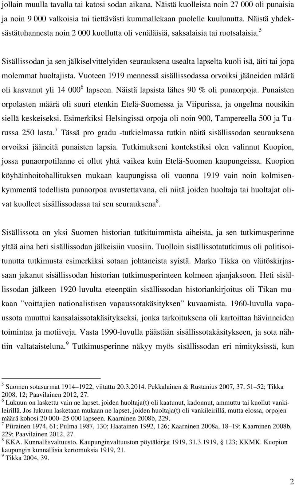 5 Sisällissodan ja sen jälkiselvittelyiden seurauksena usealta lapselta kuoli isä, äiti tai jopa molemmat huoltajista.